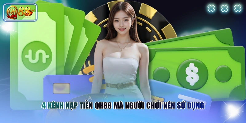 4 kênh nạp tiền QH88 mà người chơi nên sử dụng