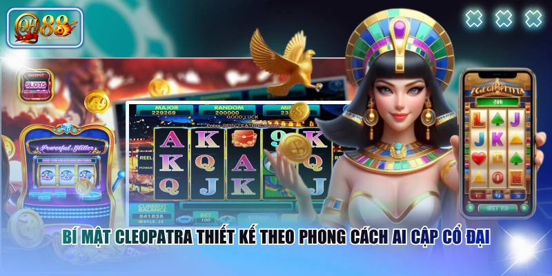 Bí Mật Cleopatra thiết kế theo phong cách Ai Cập cổ đại