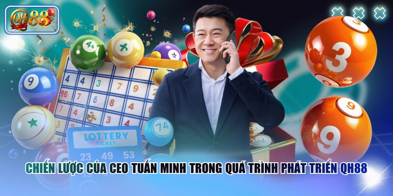 Chiến Lược của CEO Tuấn Minh trong quá trình phát triển QH88