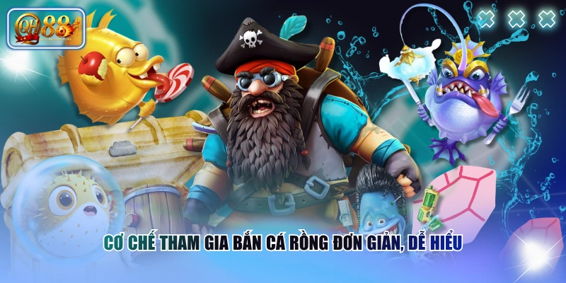 Cơ chế tham gia Bắn Cá Rồng đơn giản, dễ hiểu