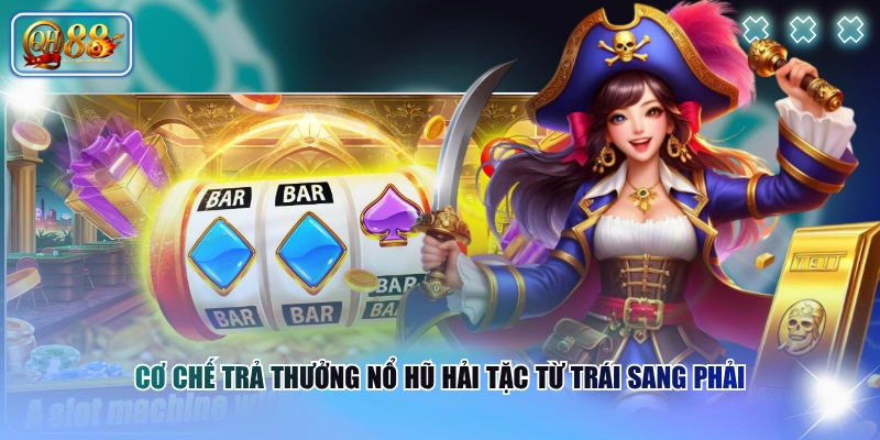 Cơ chế trả thưởng Nổ Hũ Hải Tặc từ trái sang phải