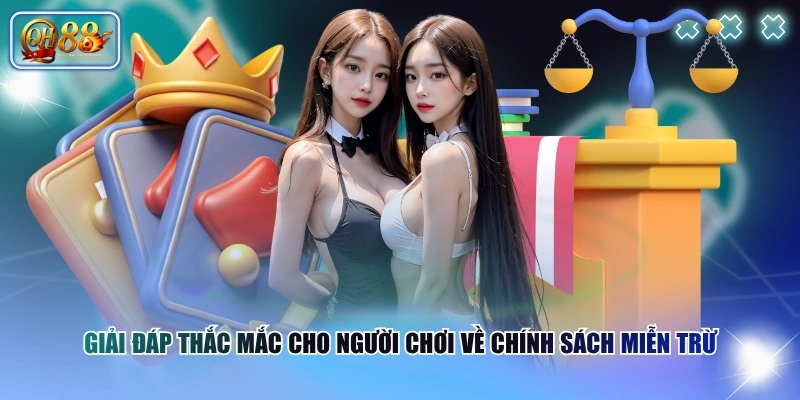Giải đáp thắc mắc cho người chơi về chính sách miễn trừ
