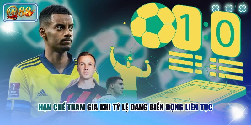 Hạn chế tham gia khi tỷ lệ đang biến động liên tục