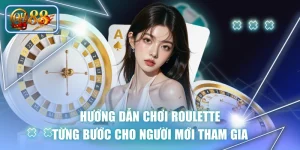 Hướng Dẫn Chơi Roulette Từng Bước Cho Người Mới Tham Gia