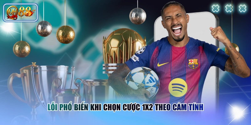 Lỗi phổ biến khi chọn cược 1X2 theo cảm tính