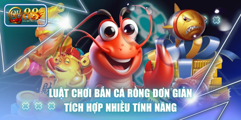 Luật Chơi Bắn Cá Rồng Đơn Giản, Tích Hợp Nhiều Tính Năng