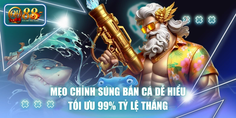 Mẹo Chỉnh Súng Bắn Cá Dễ Hiểu, Tối Ưu 99% Tỷ Lệ Thắng