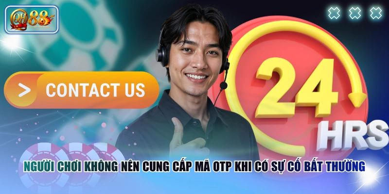 Người chơi không nên cung cấp mã OTP khi có sự cố bất thường