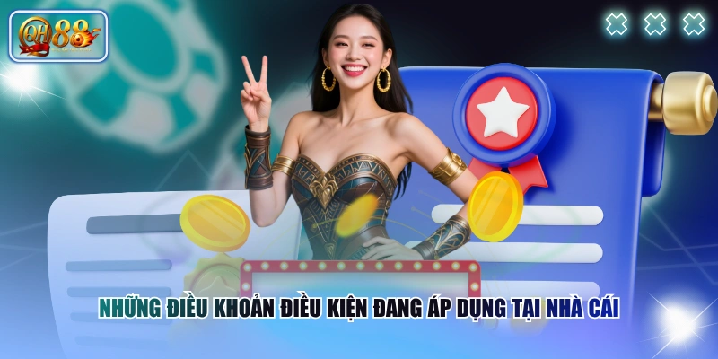 Những điều khoản điều kiện đang áp dụng tại nhà cái