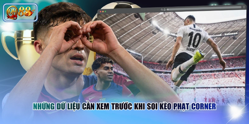 Những dữ liệu cần xem trước khi soi kèo phạt Corner