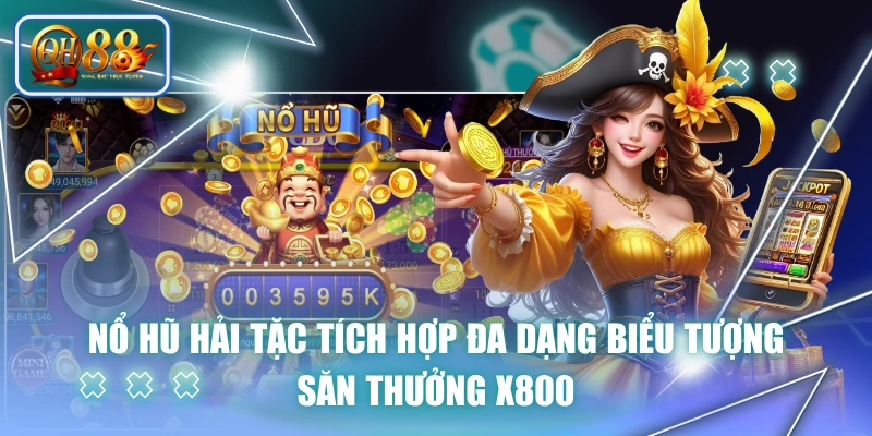 Nổ Hũ Hải Tặc Tích Hợp Đa Dạng Biểu Tượng, Săn Thưởng X800