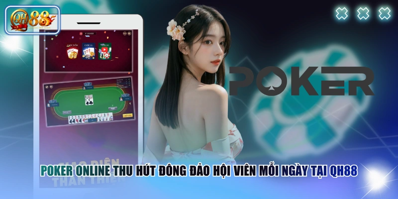 Poker online thu hút đông đảo hội viên mỗi ngày tại QH88 