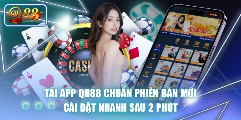 Tải App QH88 Chuẩn Phiên Bản Mới, Cài Đặt Nhanh Sau 2 Phút