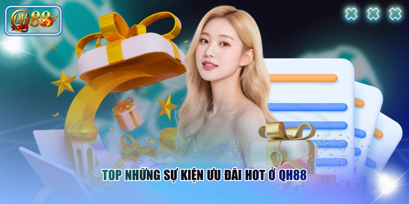 Top những sự kiện ưu đãi hot ở QH88