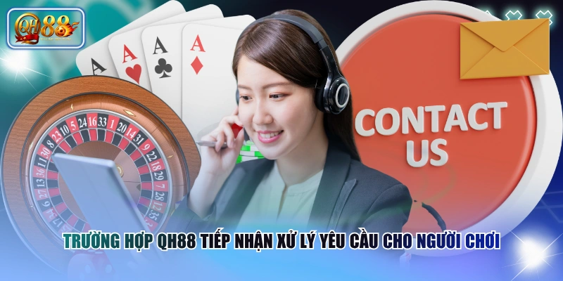 Trường hợp QH88 tiếp nhận xử lý yêu cầu cho người chơi