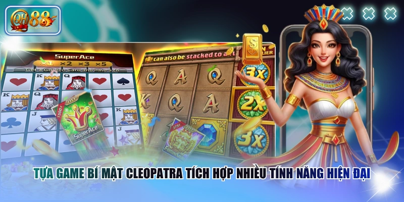 Tựa game Bí Mật Cleopatra tích hợp nhiều tính năng hiện đại